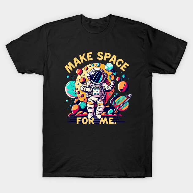 "Make Space for Me"  design T-Shirt by WEARWORLD